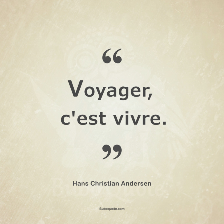 Voyager, c'est vivre.
