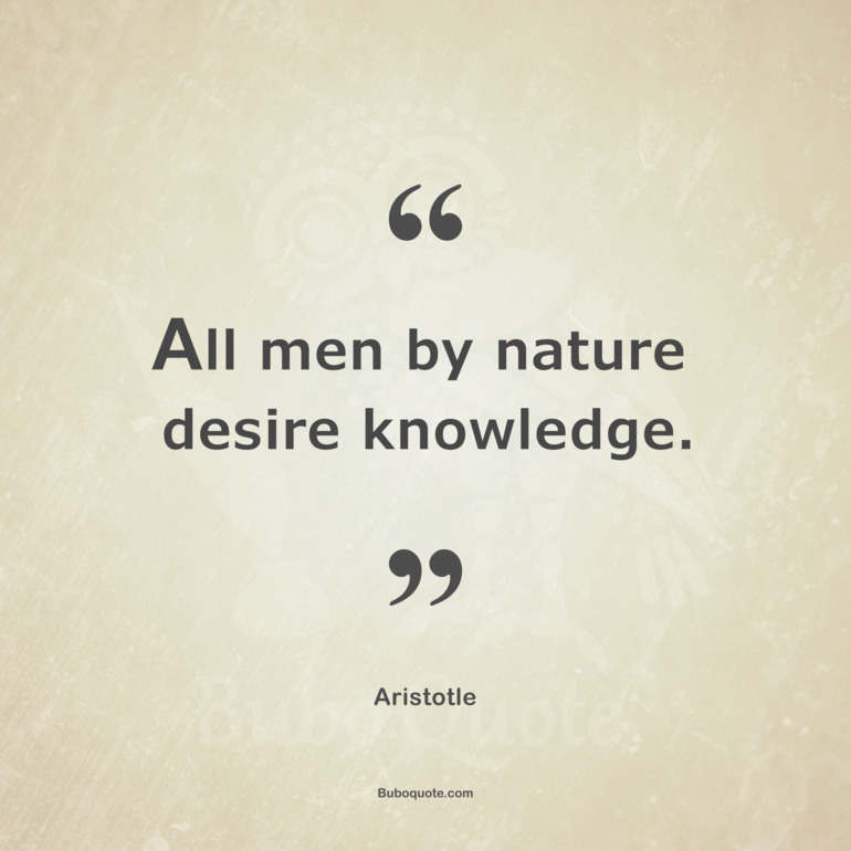 All men by nature desire knowledge.