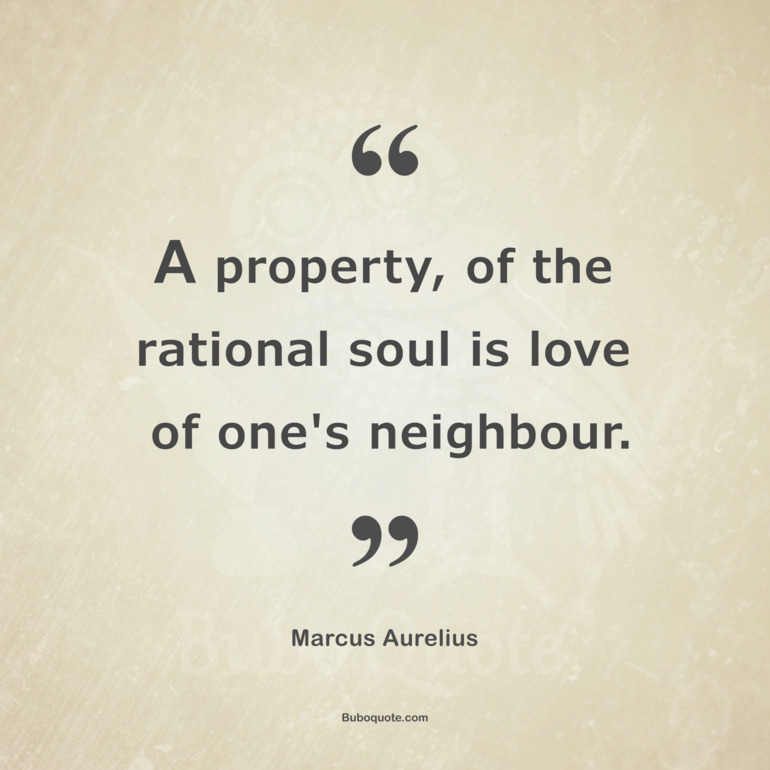 A property, of the rational soul is love of one's neighbour.