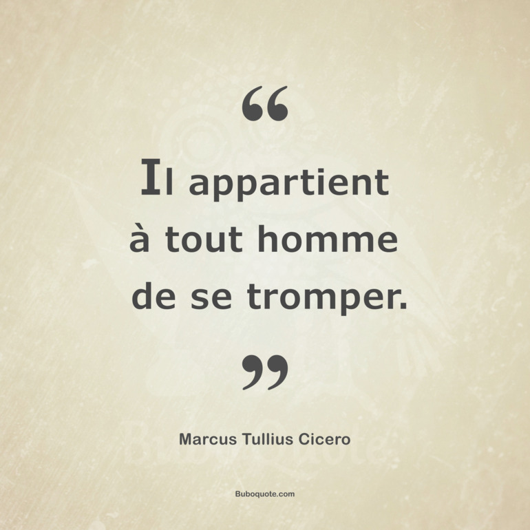 Il appartient à tout homme de se tromper.