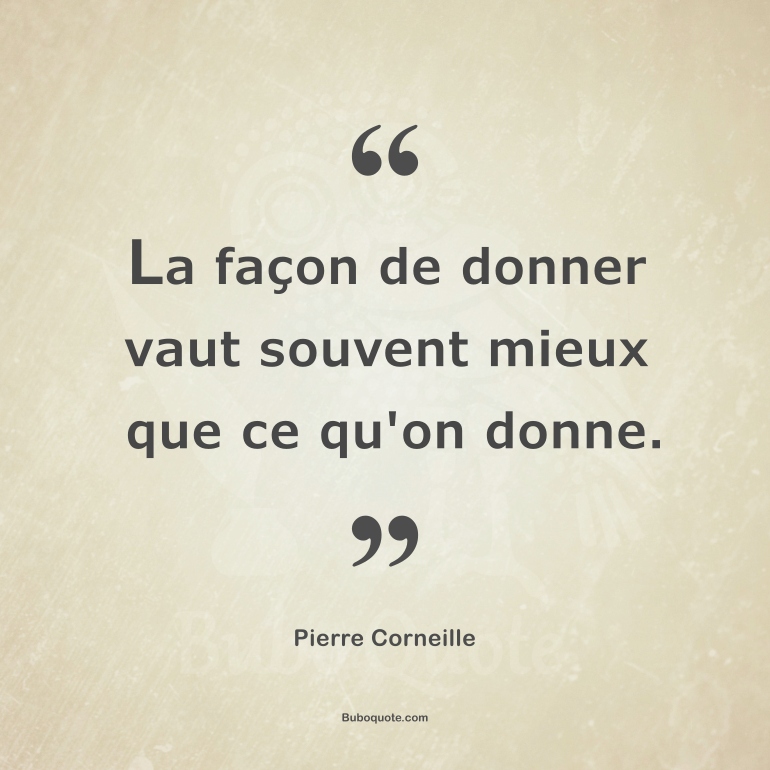 La façon de donner vaut souvent mieux que ce qu'on donne.