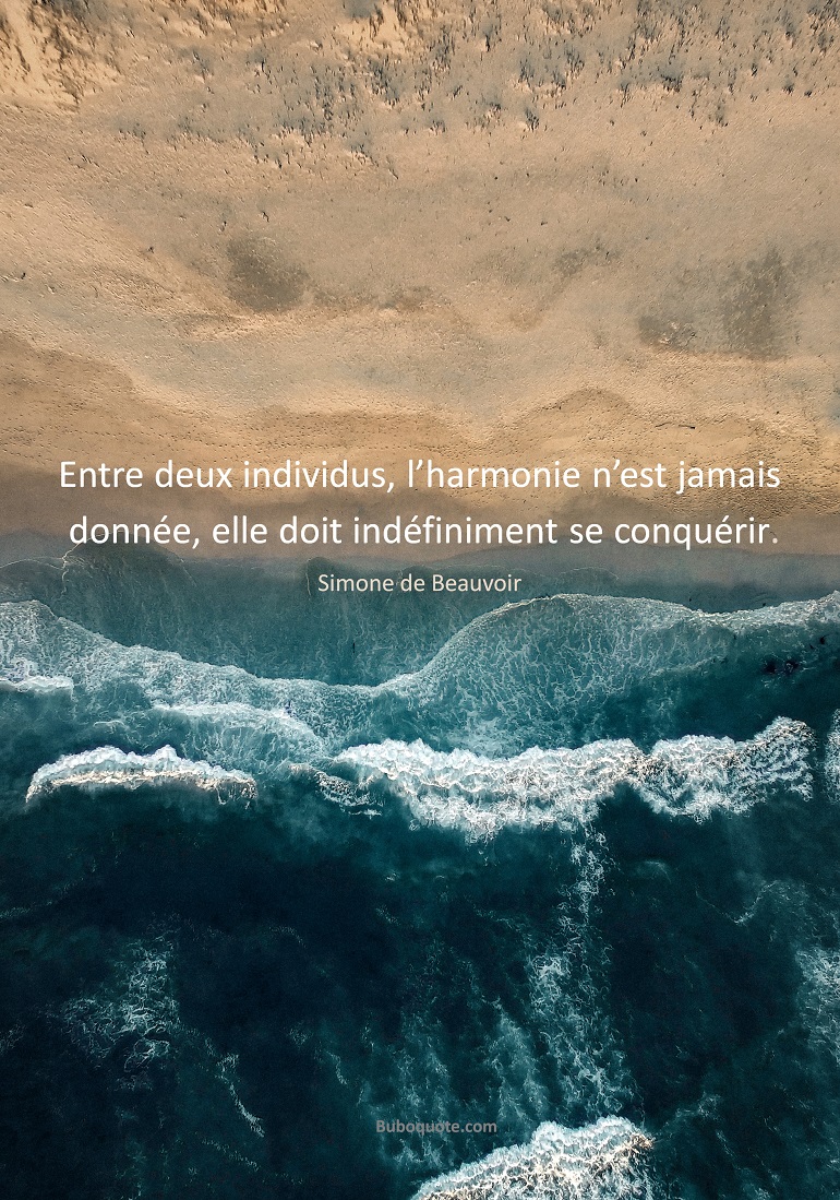 Entre deux individus, l'harmonie n'est jamais donnée, elle doit indéfiniment se conquérir.