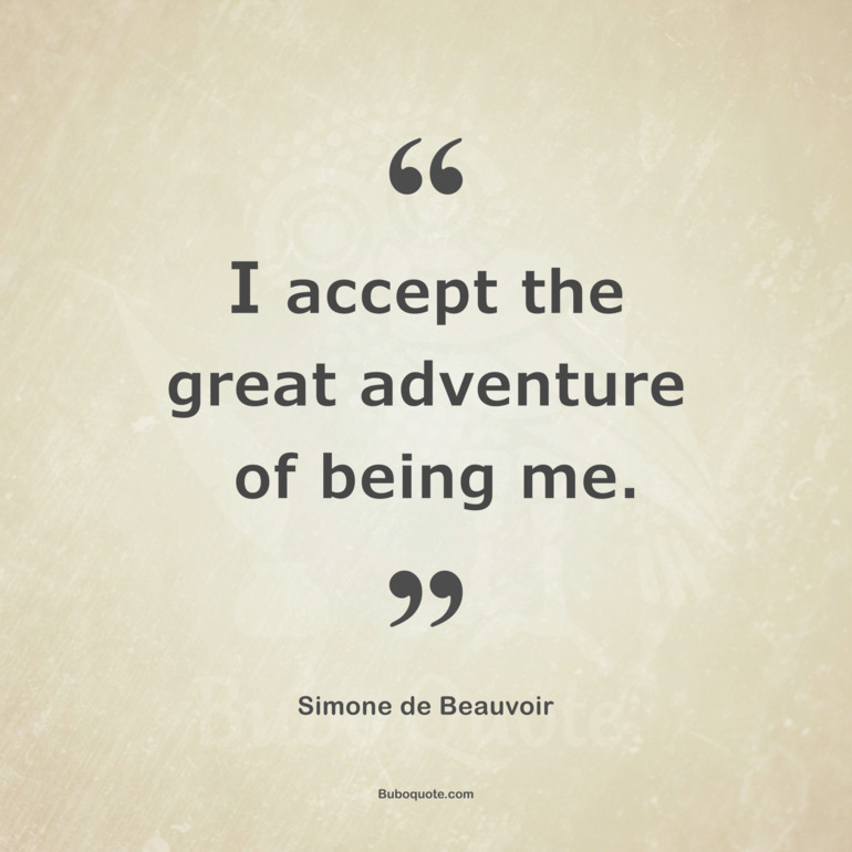 I accept the great adventure of being me.