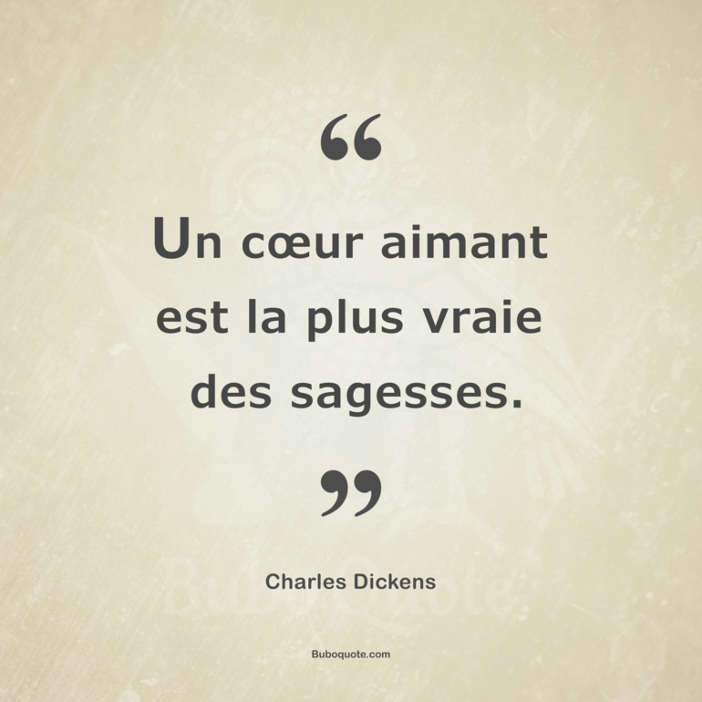 Un cœur aimant est la plus vraie des sagesses.