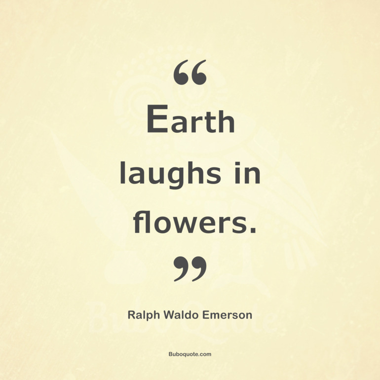Earth laughs in flowers.
