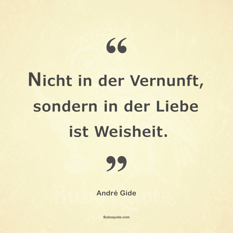 Nicht in der Vernunft, sondern in der Liebe ist Weisheit.