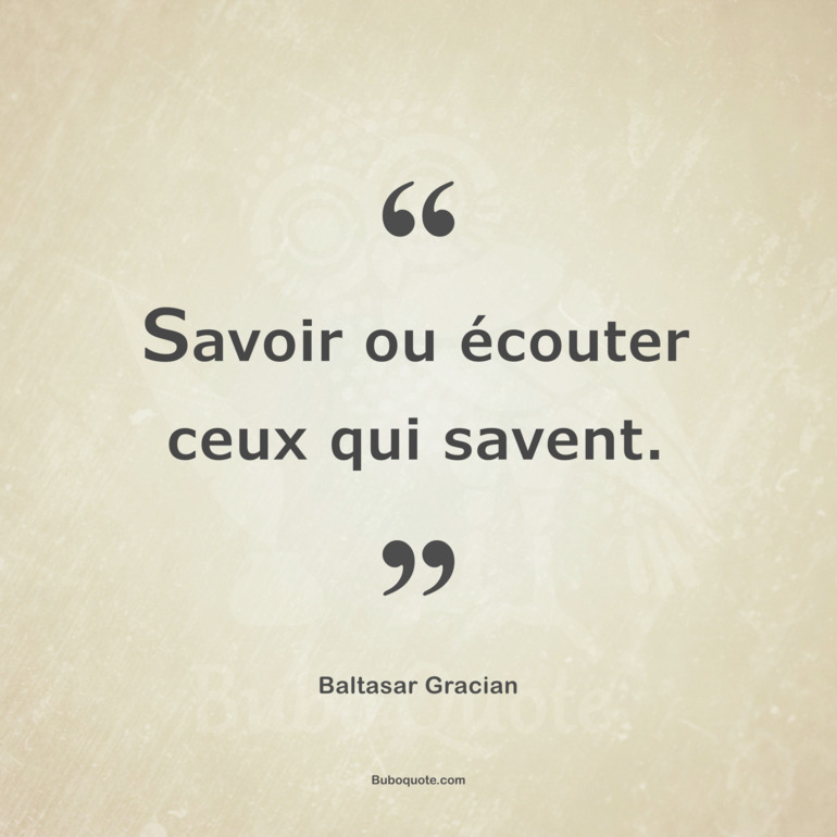 Savoir ou écouter ceux qui savent.