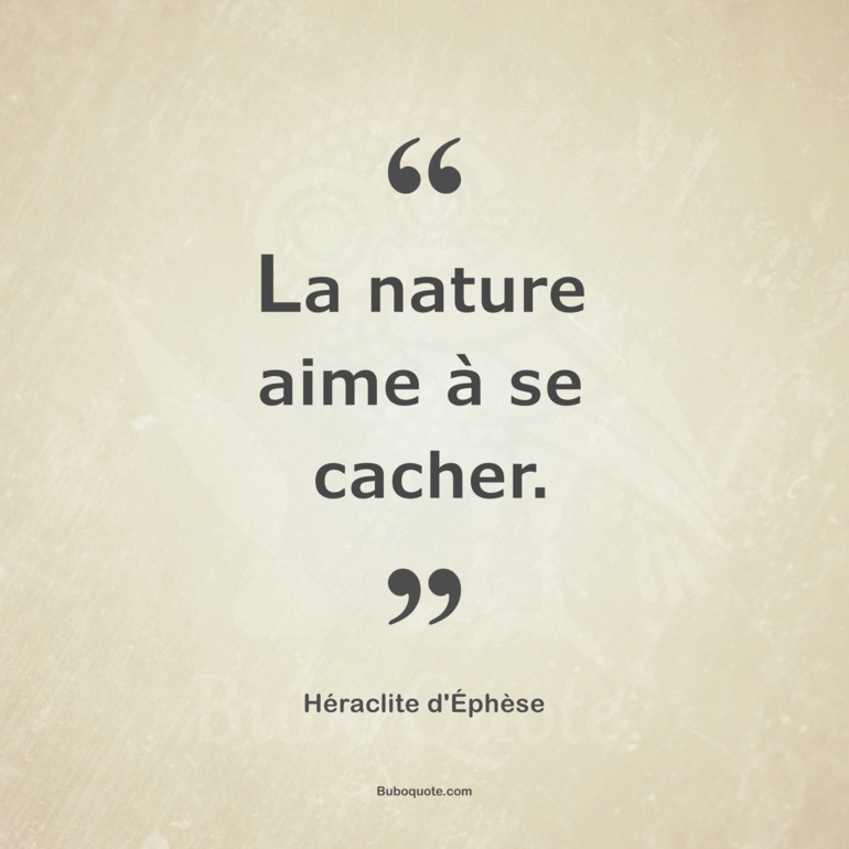 La nature aime à se cacher.