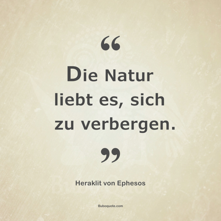 Die Natur liebt es, sich zu verbergen.