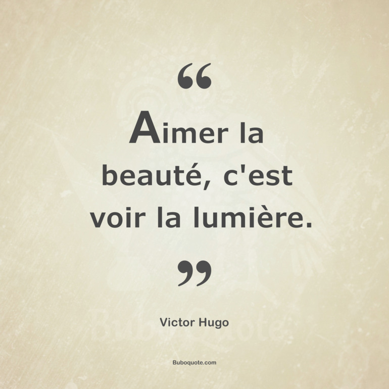 Aimer la beauté, c'est voir la lumière.