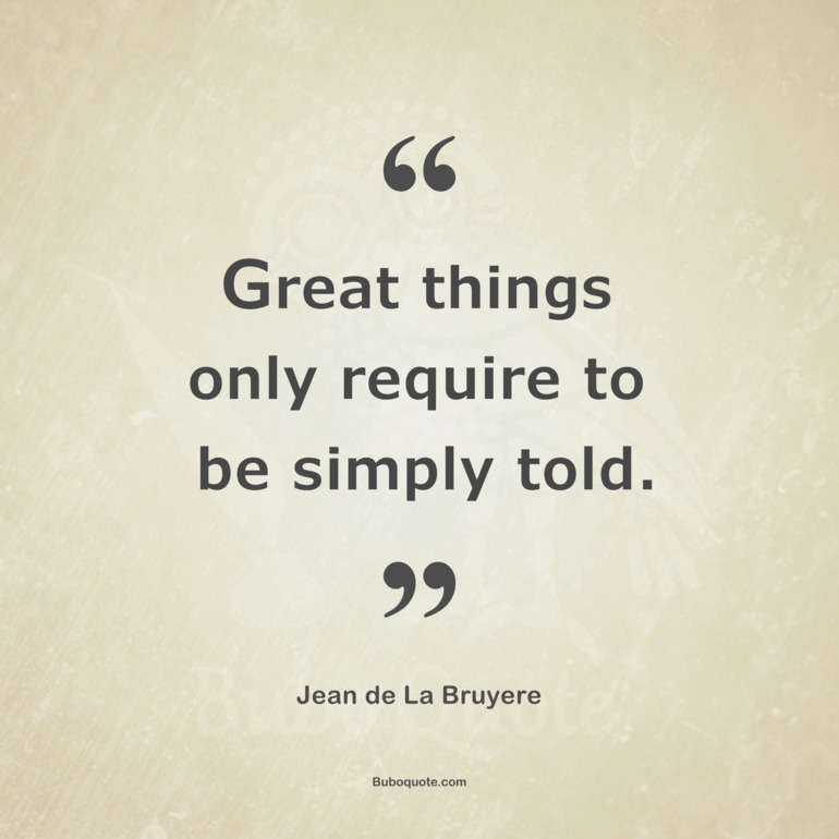 Great things only require to be simply told.