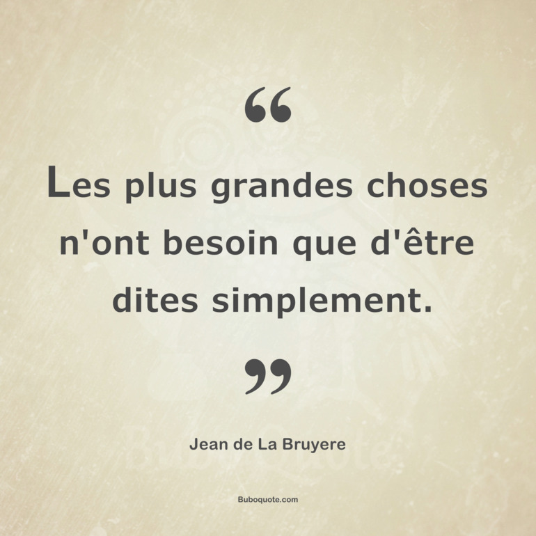 Les plus grandes choses n'ont besoin que d'être dites simplement.