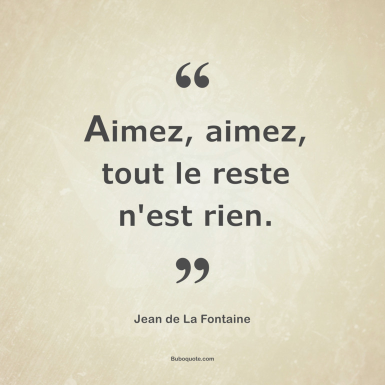 Aimez, aimez, tout le reste n'est rien.