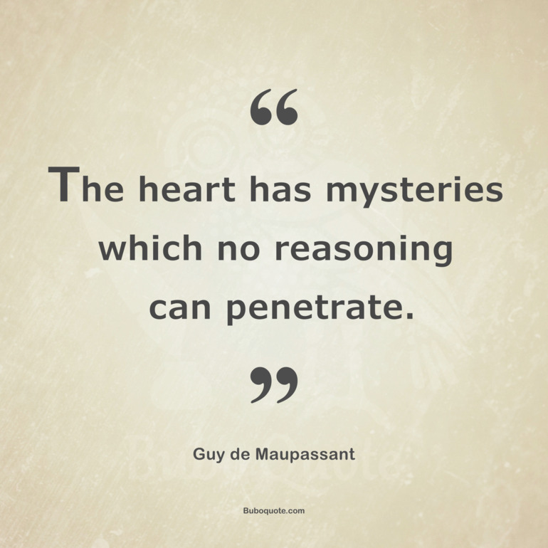 The heart has mysteries which no reasoning can penetrate.