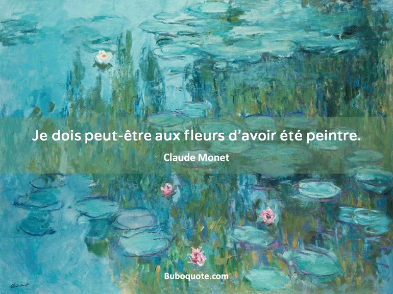 Je dois peut-être aux fleurs d'avoir été peintre.