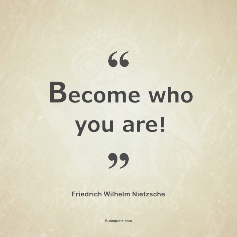 Become who you are!