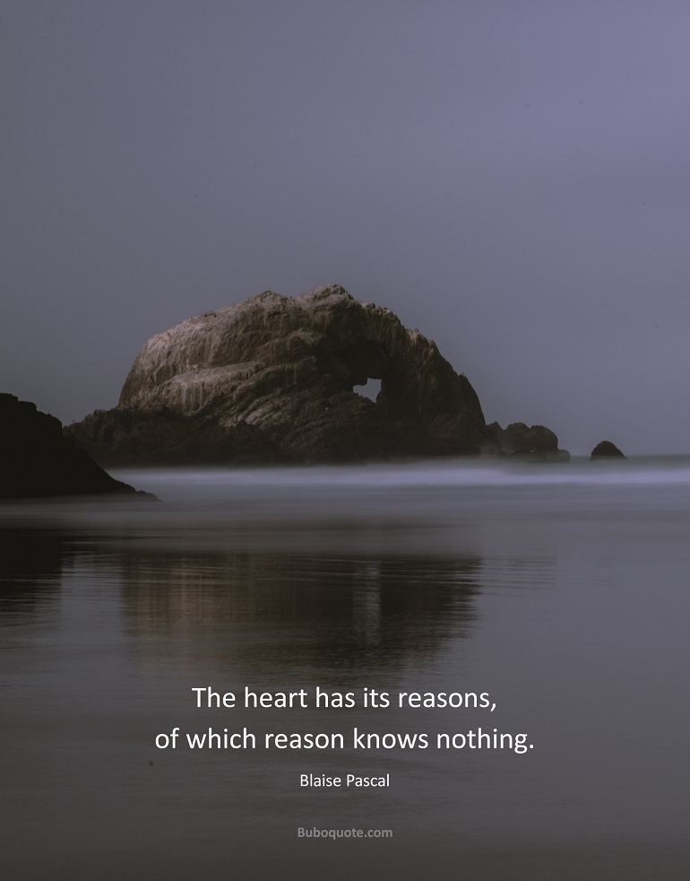 The heart has its reasons, of which reason knows nothing.