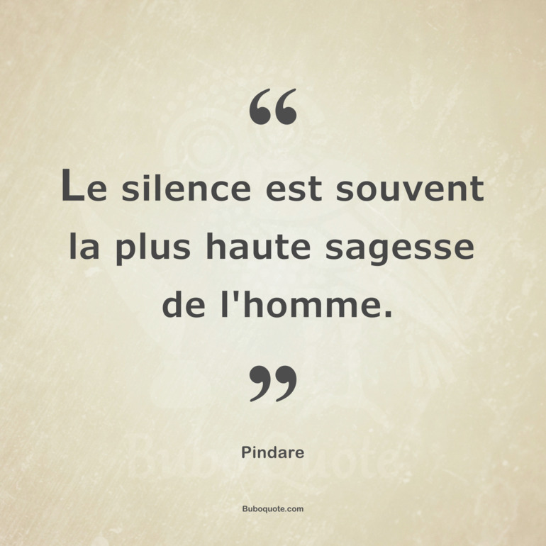 Le silence est souvent la plus haute sagesse de l'homme.