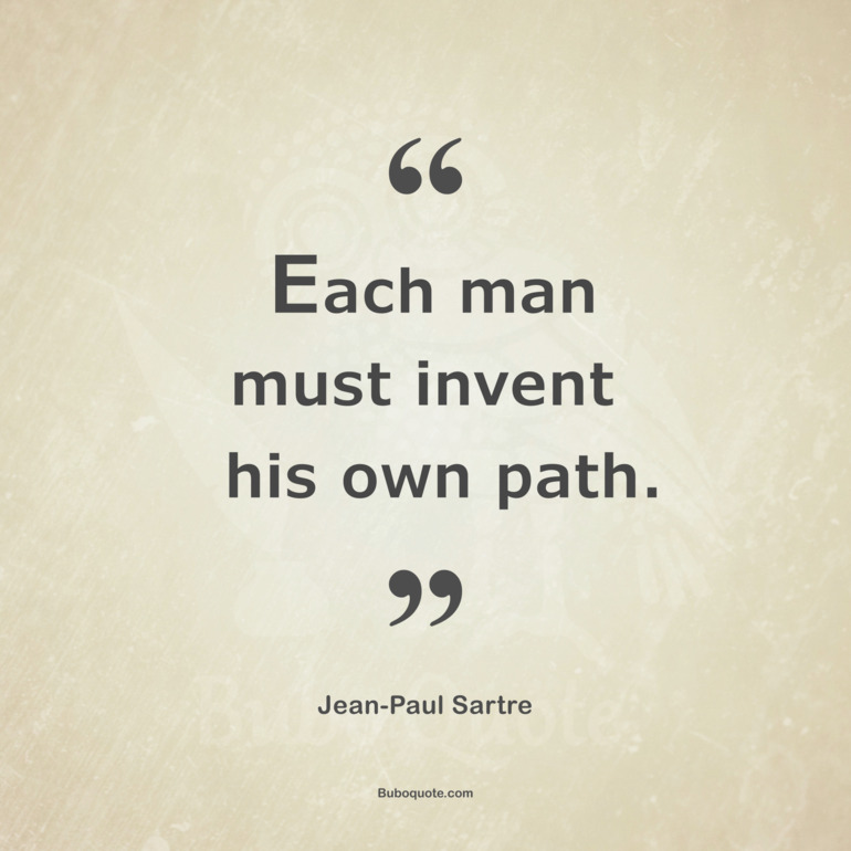 Each man must invent his own path.