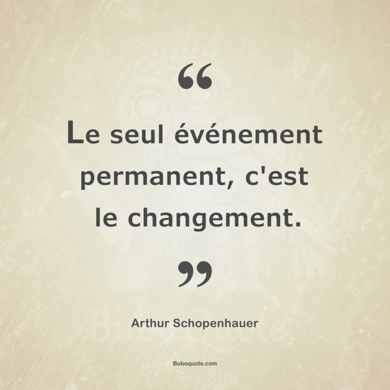 Le seul événement permanent, c'est le changement.