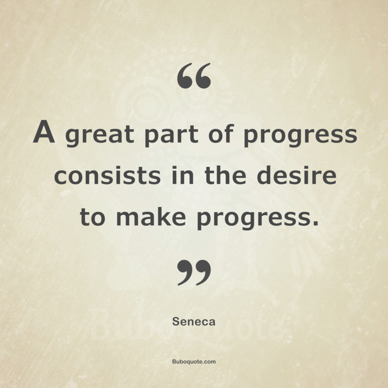 A great part of progress consists in the desire to make progress.