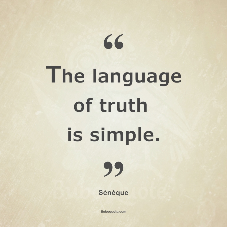 The language of truth is simple.