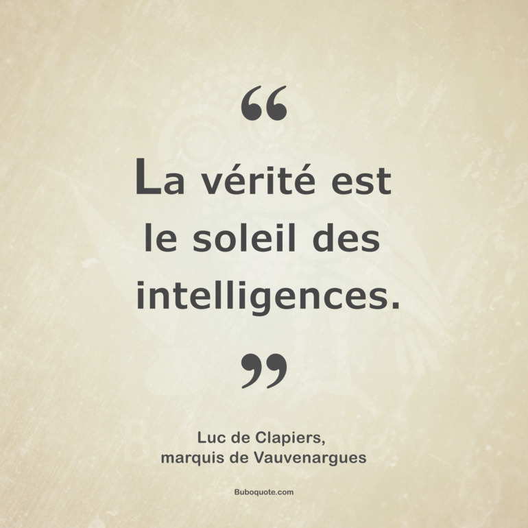 La vérité est le soleil des intelligences.