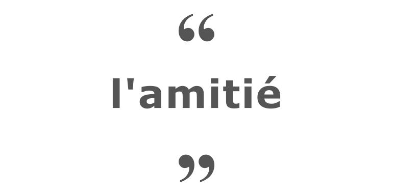 Citations sur le thème : Amitié