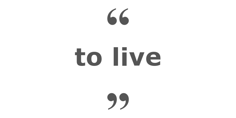 Quotes for: to live