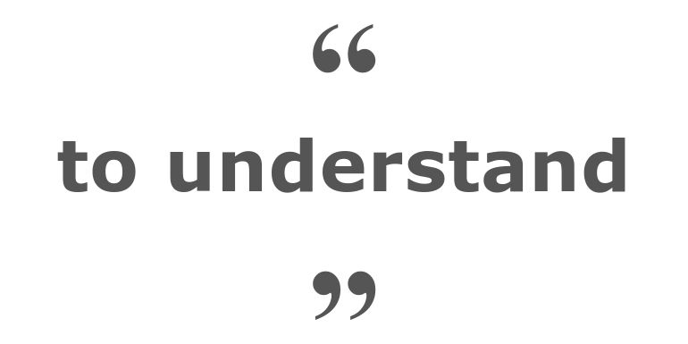 Quotes for: to understand